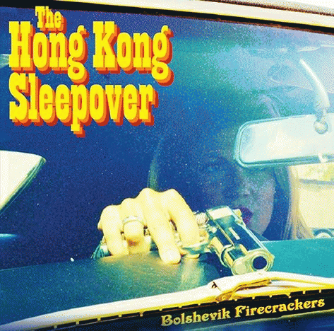 The Hong Kong Sleepover : Bolshevik Firecrackers